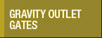 Gravity Outlet Gates