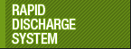Rapid Discharge System